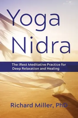 Joga nidra: Najdlhšia meditačná prax pre hlbokú relaxáciu a uzdravenie - Yoga Nidra: The Irest Meditative Practice for Deep Relaxation and Healing