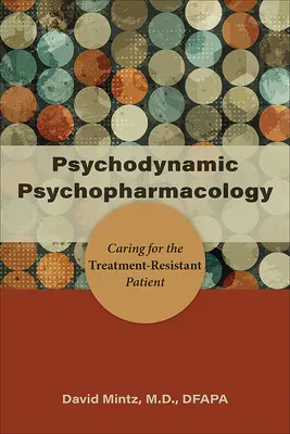 Psychodynamická psychofarmakológia: Psychofyziológia: starostlivosť o pacienta, ktorý je rezistentný na liečbu - Psychodynamic Psychopharmacology: Caring for the Treatment-Resistant Patient