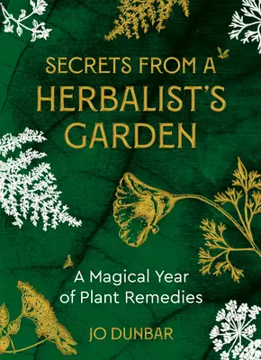 Tajomstvá zo záhrady bylinkára: Čarovný rok liečivých rastlín - Secrets from a Herbalist's Garden: A Magical Year of Plant Remedies