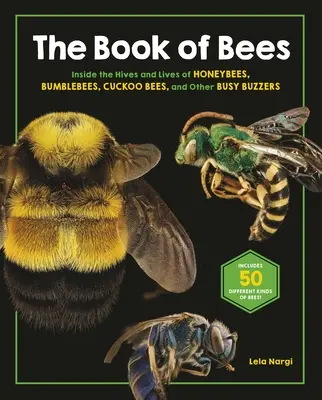 Kniha o včelách: Kniha o včelách: Vnútri úľov a života včiel medonosných, čmeliakov, kukučiek a iných usilovných bzučiakov - The Book of Bees: Inside the Hives and Lives of Honeybees, Bumblebees, Cuckoo Bees, and Other Busy Buzzers