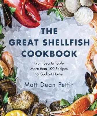 Veľká kuchárska kniha o mäkkýšoch: Od mora až po stôl: Viac ako 100 receptov, ktoré si môžete pripraviť doma - The Great Shellfish Cookbook: From Sea to Table: More Than 100 Recipes to Cook at Home