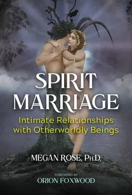 Duchovné manželstvo: Intimné vzťahy s nadpozemskými bytosťami - Spirit Marriage: Intimate Relationships with Otherworldly Beings