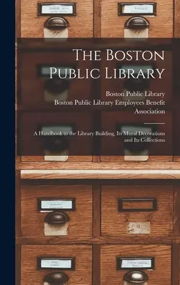 Bostonská verejná knižnica: príručka o budove knižnice, jej nástennej výzdobe a zbierkach - The Boston Public Library: a Handbook to the Library Building, Its Mural Decorations and Its Collections