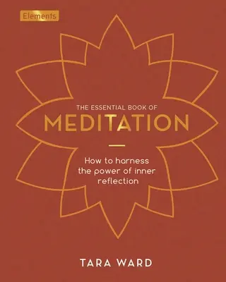 Základná kniha meditácie: Ako využiť silu vnútornej reflexie - The Essential Book of Meditation: How to Harness the Power of Inner Reflection