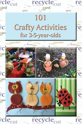101 šikovných aktivít pre deti vo veku 3 - 5 rokov - 101 Crafty Activities for 3-5-year-olds
