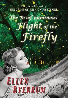 Krátky svetelný let svetlušky: Prequel k Zločinu módnych záhad zo 40. rokov 20. storočia - The Brief Luminous Flight of the Firefly: The 1940s Prequel to the Crime of Fashion Mysteries