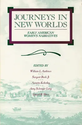 Journeys in New Worlds: Early American Women's Narratives (Cesty do nových svetov: Rané americké ženské rozprávania) - Journeys in New Worlds: Early American Women's Narratives