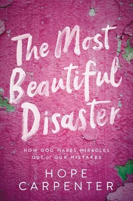 Najkrajšia katastrofa: Ako Boh robí zázraky z našich chýb - The Most Beautiful Disaster: How God Makes Miracles Out of Our Mistakes