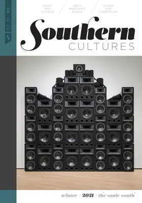 Južanské kultúry: The Sonic South: Číslo 27, číslo 4 - zimné vydanie 2021 - Southern Cultures: The Sonic South: Volume 27, Number 4 - Winter 2021 Issue