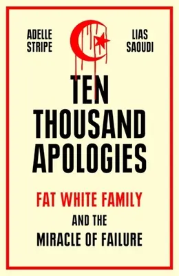 Desaťtisíc ospravedlnení: Tučná biela rodina a zázrak zlyhania - Ten Thousand Apologies: Fat White Family and the Miracle of Failure
