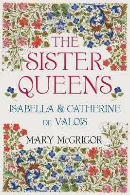 Sesterské kráľovné: Izabela a Katarína de Valois - The Sister Queens: Isabella and Catherine de Valois