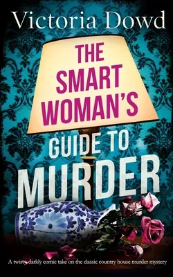 PRÍRUČKA CHYTREJ ŽENY K VRAŽDE zvratové, temne komické spracovanie klasickej záhadnej vraždy v dome - THE SMART WOMAN'S GUIDE TO MURDER a twisty, darkly comic take on the classic house murder mystery