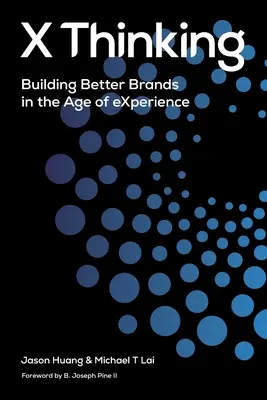 X Thinking: Budovanie lepších značiek vo veku zážitkov - X Thinking: Building Better Brands in the Age of Experience
