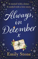 Vždy, v decembri - Nádherný, povznášajúci, emotívny a absolútne neprehliadnuteľný milostný príbeh so VŠETKÝMI CITMI - Always, in December - The gorgeous, uplifting, emotional and absolutely unputdownable love story with ALL THE FEELS