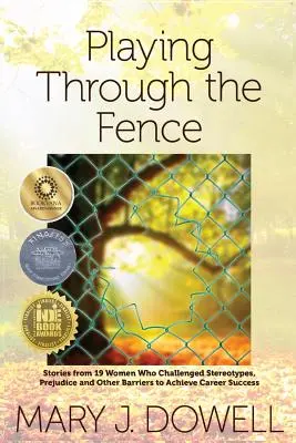 Hra cez plot: Príbehy 19 žien, ktoré čelili stereotypom, predsudkom a iným prekážkam, aby dosiahli kariérny úspech - Playing Through the Fence: Stories from 19 Women Who Challenged Stereotypes, Prejudice and Other Barriers to Achieve Career Success