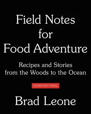 Zápisky do terénu pre dobrodružstvo s jedlom: Recepty a príbehy od lesa po oceán - Field Notes for Food Adventure: Recipes and Stories from the Woods to the Ocean