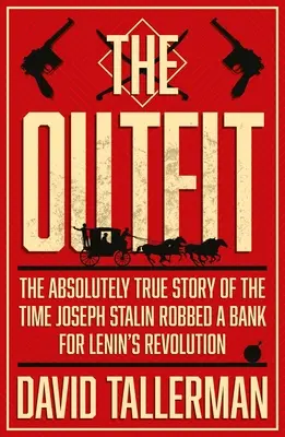Oblečenie: Absolútne pravdivý príbeh o tom, ako Josif Stalin vykradol banku - The Outfit: The Absolutely True Story of the Time Joseph Stalin Robbed a Bank