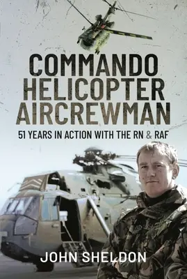 Commando Helicopter Aircrewman: 51 rokov v akcii s RN a RAF - Commando Helicopter Aircrewman: 51 Years in Action with the RN and RAF