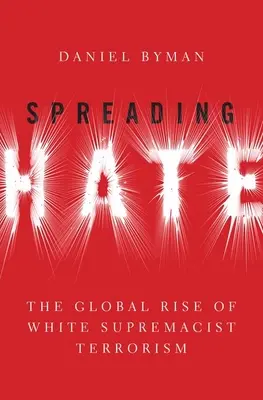 Šírenie nenávisti: Globálny vzostup terorizmu nadradenosti bielej rasy - Spreading Hate: The Global Rise of White Supremacist Terrorism