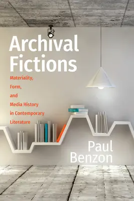 Archívne fikcie: Vydanie publikácie: Archívne archívy: materiálnosť, forma a dejiny médií v súčasnej literatúre - Archival Fictions: Materiality, Form, and Media History in Contemporary Literature