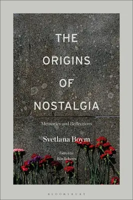 Pôvod nostalgie: Spomienky a úvahy - The Origins of Nostalgia: Memories and Reflections
