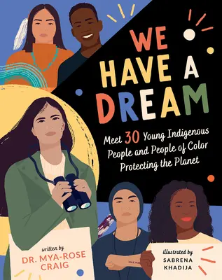 Máme sen: Sny: Zoznámte sa s 30 mladými domorodcami a farebnými obyvateľmi, ktorí chránia planétu - We Have a Dream: Meet 30 Young Indigenous People and People of Color Protecting the Planet