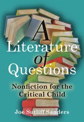 Literatúra otázok: Literatúra faktu pre kritické dieťa - A Literature of Questions: Nonfiction for the Critical Child
