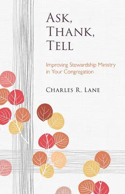 Spýtajte sa, poďakujte, povedzte: Zlepšenie služby správcovstva vo vašom zbore - Ask, Thank, Tell: Improving Stewardship Ministry in Your Congregation