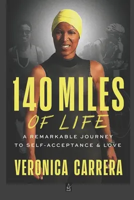 140 míľ života: Pozoruhodná cesta k sebaprijatiu a láske - 140 Miles of Life: A Remarkable Journey to Self-Acceptance & Love