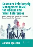 Riadenie vzťahov so zákazníkmi (Crm) pre stredné a malé podniky: Ako nájsť správne riešenie pre efektívne spojenie so zákazníkmi - Customer Relationship Management (Crm) for Medium and Small Enterprises: How to Find the Right Solution for Effectively Connecting with Your Customers