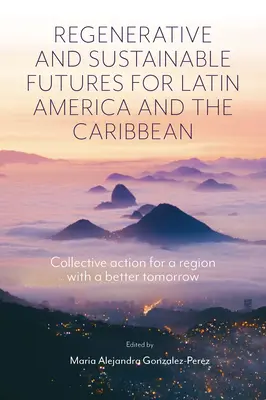 Regeneratívna a udržateľná budúcnosť pre Latinskú Ameriku a Karibik: kolektívne opatrenia pre región s lepším zajtrajškom - Regenerative and Sustainable Futures for Latin America and the Caribbean: Collective Action for a Region with a Better Tomorrow