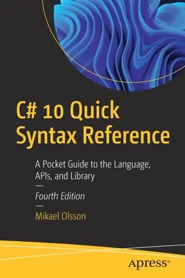 C# 10 Stručná syntaktická príručka: Vreckový sprievodca jazykom, API a knižnicou - C# 10 Quick Syntax Reference: A Pocket Guide to the Language, APIs, and Library