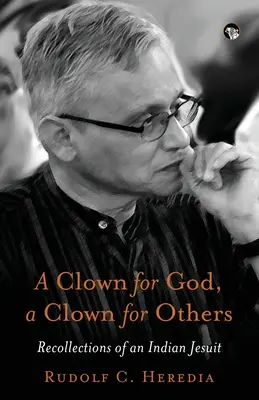 Klaun pre Boha, klaun pre iných Spomienky indického jezuitu - A Clown for God, a Clown for Others Recollections of an Indian Jesuit