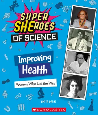 Zlepšovanie zdravia: Ženy, ktoré sa ujali vedenia (Superšerky vedy) - Improving Health: Women Who Led the Way (Super Sheroes of Science)