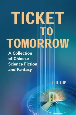 Lístok na zajtrajšok: Zborník čínskej vedeckej fantastiky a fantasy - Ticket to Tomorrow: A Collection of Chinese Science Fiction and Fantasy