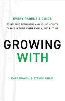 Rastieme s: Príručka každého rodiča, ako pomôcť dospievajúcim a mladým dospelým prosperovať vo viere, rodine a budúcnosti - Growing with: Every Parent's Guide to Helping Teenagers and Young Adults Thrive in Their Faith, Family, and Future