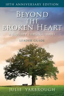 Za hranicami zlomeného srdca: A Journey Through Grief: A Journey Through Grief, Leader Guide (Príručka pre vedúcich) - Beyond the Broken Heart: A Journey Through Grief, Leader Guide