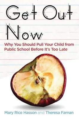 Vypadni hneď: Prečo by ste mali stiahnuť svoje dieťa zo štátnej školy skôr, ako bude neskoro - Get Out Now: Why You Should Pull Your Child from Public School Before It's Too Late