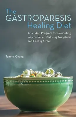 Liečebná diéta pri gastroparéze: Vydanie knihy: Riadený program na podporu úľavy od žalúdočných ťažkostí, zmiernenie príznakov a skvelý pocit - Gastroparesis Healing Diet: A Guided Program for Promoting Gastric Relief, Reducing Symptoms and Feeling Great