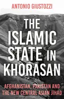 Islamský štát v Chorásáne - Afganistan, Pakistan a nový džihád v Strednej Ázii - Islamic State in Khorasan - Afghanistan, Pakistan and the New Central Asian Jihad