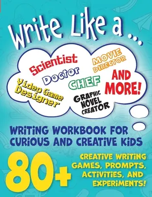 Píšte ako ...: : Pracovný zošit s aktivitami tvorivého písania pre zvedavé a kreatívne deti - Write Like a ...: Creative Writing Activity Workbook for Curious and Creative Kids