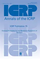Publikácia ICRP 75 - Všeobecné zásady radiačnej ochrany pracovníkov - ICRP Publication 75 - General Principles for the Radiation Protection of Workers