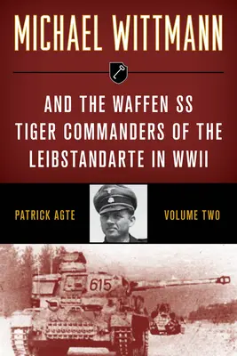 Michael Wittmann & velitelia Waffen SS Tiger Leibstandarte v druhej svetovej vojne - Michael Wittmann & the Waffen SS Tiger Commanders of the Leibstandarte in WWII