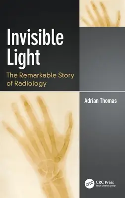 Neviditeľné svetlo: Pozoruhodný príbeh rádiológie - Invisible Light: The Remarkable Story of Radiology