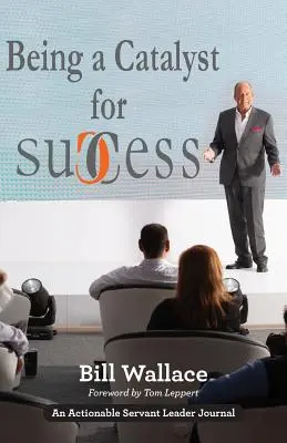 Byť katalyzátorom úspechu: Naplňujúci život slúžiaceho vodcu - Being a Catalyst for Success: The Fulfilling Life of a Servant Leader