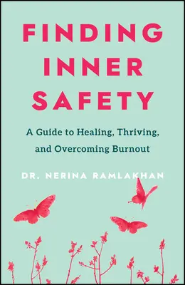 Hľadanie vnútornej bezpečnosti: Kľúč k uzdraveniu, prosperite a prekonaniu vyhorenia - Finding Inner Safety: The Key to Healing, Thriving, and Overcoming Burnout
