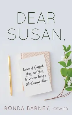 Drahá Susan: Listy útechy, nádeje a pokoja pre ženy, ktoré čelia chorobe, ktorá im zmení život - Dear Susan: Letters of Comfort, Hope, and Peace for Women Facing a Life-Changing Illness