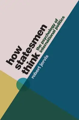 Ako myslia štátnici: Psychológia medzinárodnej politiky - How Statesmen Think: The Psychology of International Politics