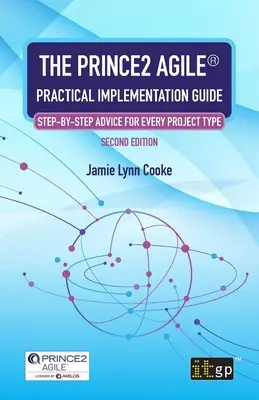 Praktický sprievodca implementáciou PRINCE2 Agile(R): Krok za krokom pre každý typ projektu - The PRINCE2 Agile(R) Practical Implementation Guide: Step-by-step advice for every project type
