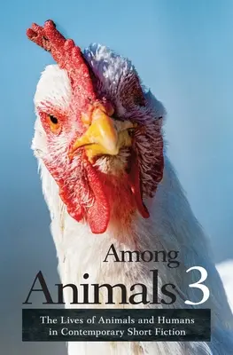 Medzi zvieratami 3: Životy zvierat a ľudí v súčasnej krátkej próze - Among Animals 3: The Lives of Animals and Humans in Contemporary Short Fiction
